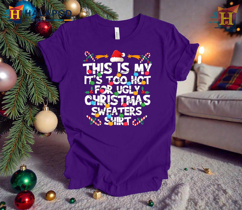 Christmas Shirt Family Matching Too Hot For Ugly Sweaters Unisex Party Fun Tee