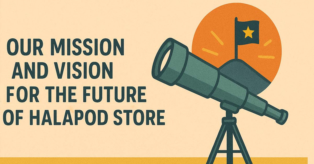 Our Mission and Vision for the Future of Halapod Store
