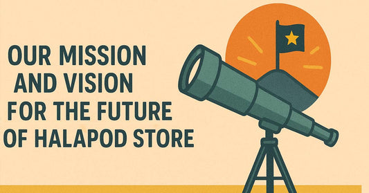 Our Mission and Vision for the Future of Halapod Store