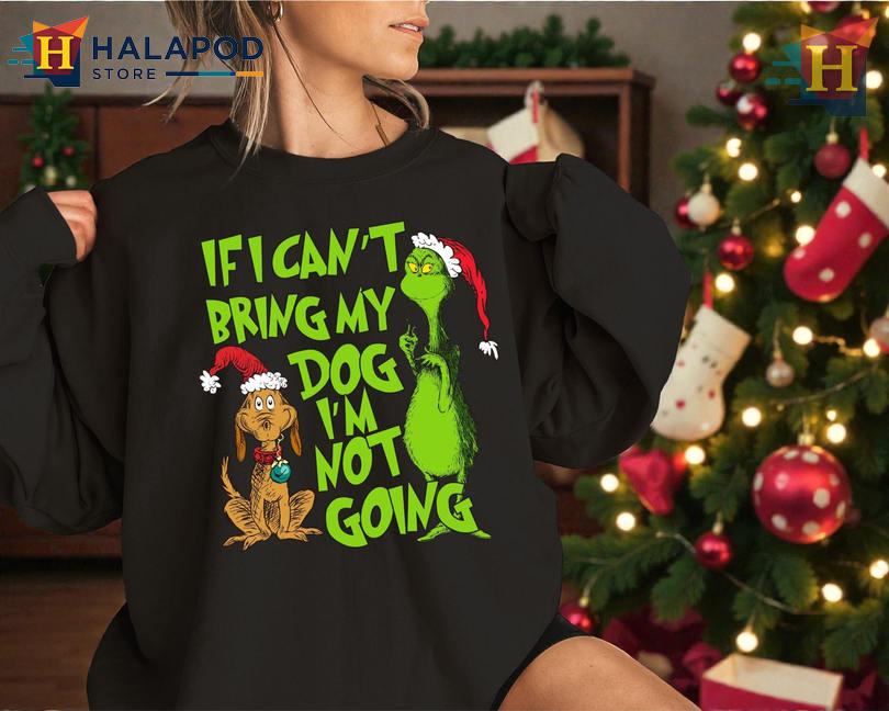 Christmas Family Matching Shirt If I Cant Bring My Dog Not Going Grinchmas Tee