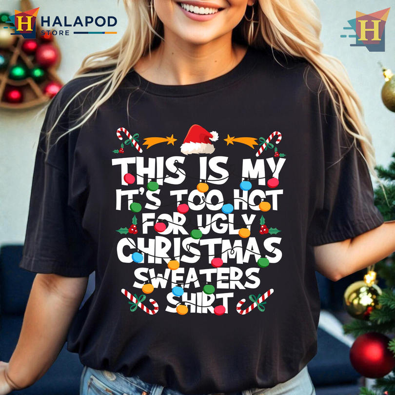 Christmas Shirt Family Matching Too Hot For Ugly Sweaters Unisex Party Fun Tee