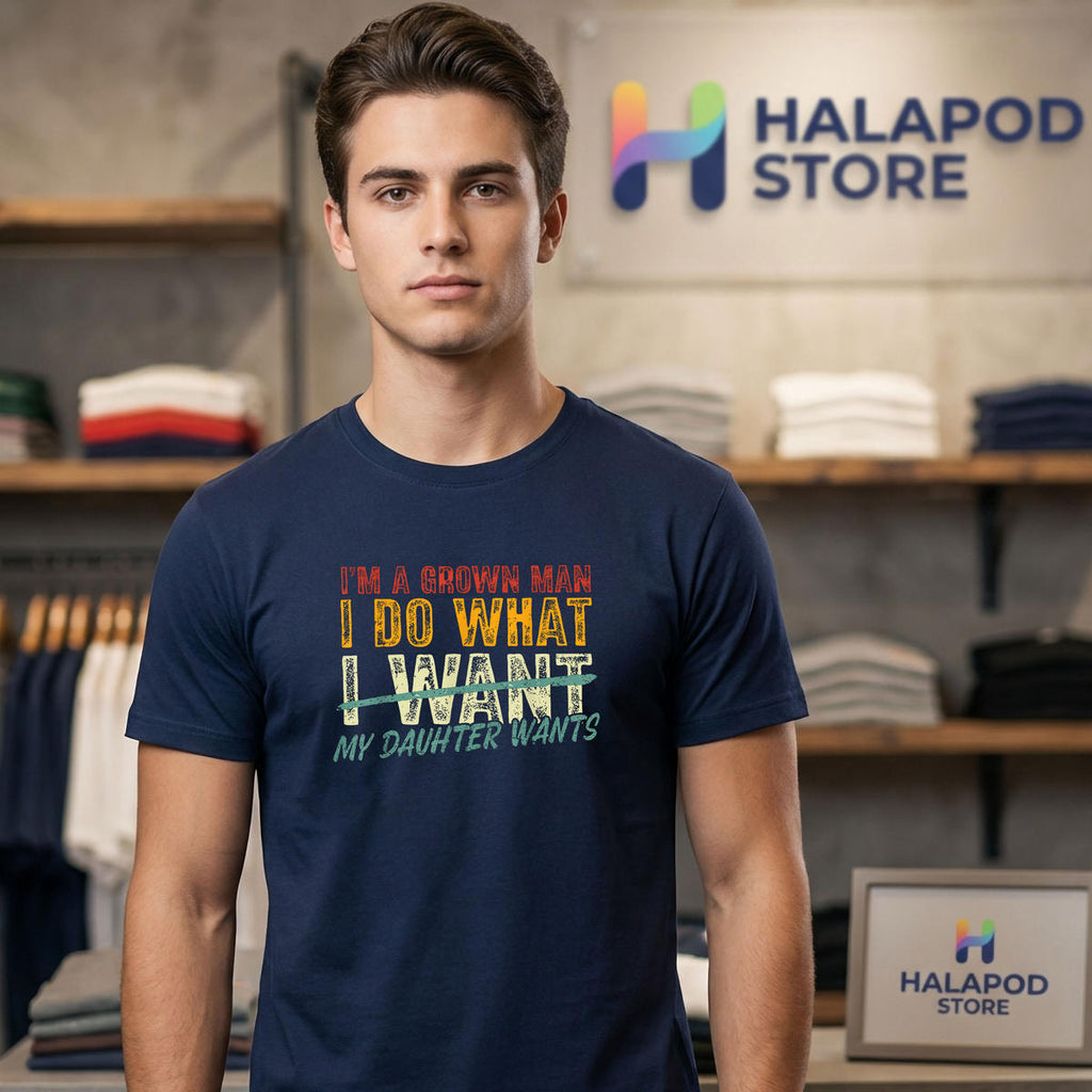 Daughter Want Fathers Day Shirt 2026 I Do What Im A Grown Man Humor Dad Gift