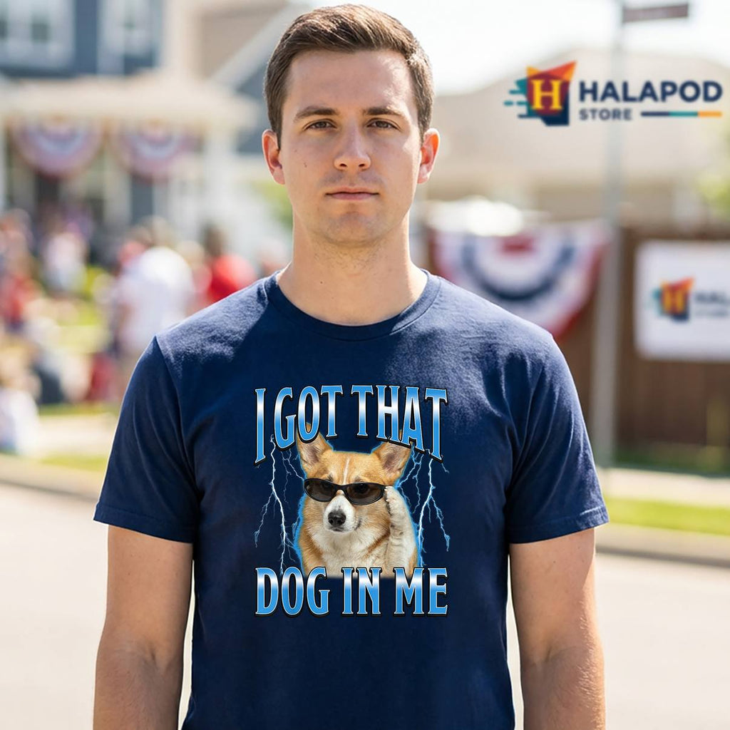 Funny Corgi Meme Dog In Me Shirt I Got That Quote Graphic Design For Mens
