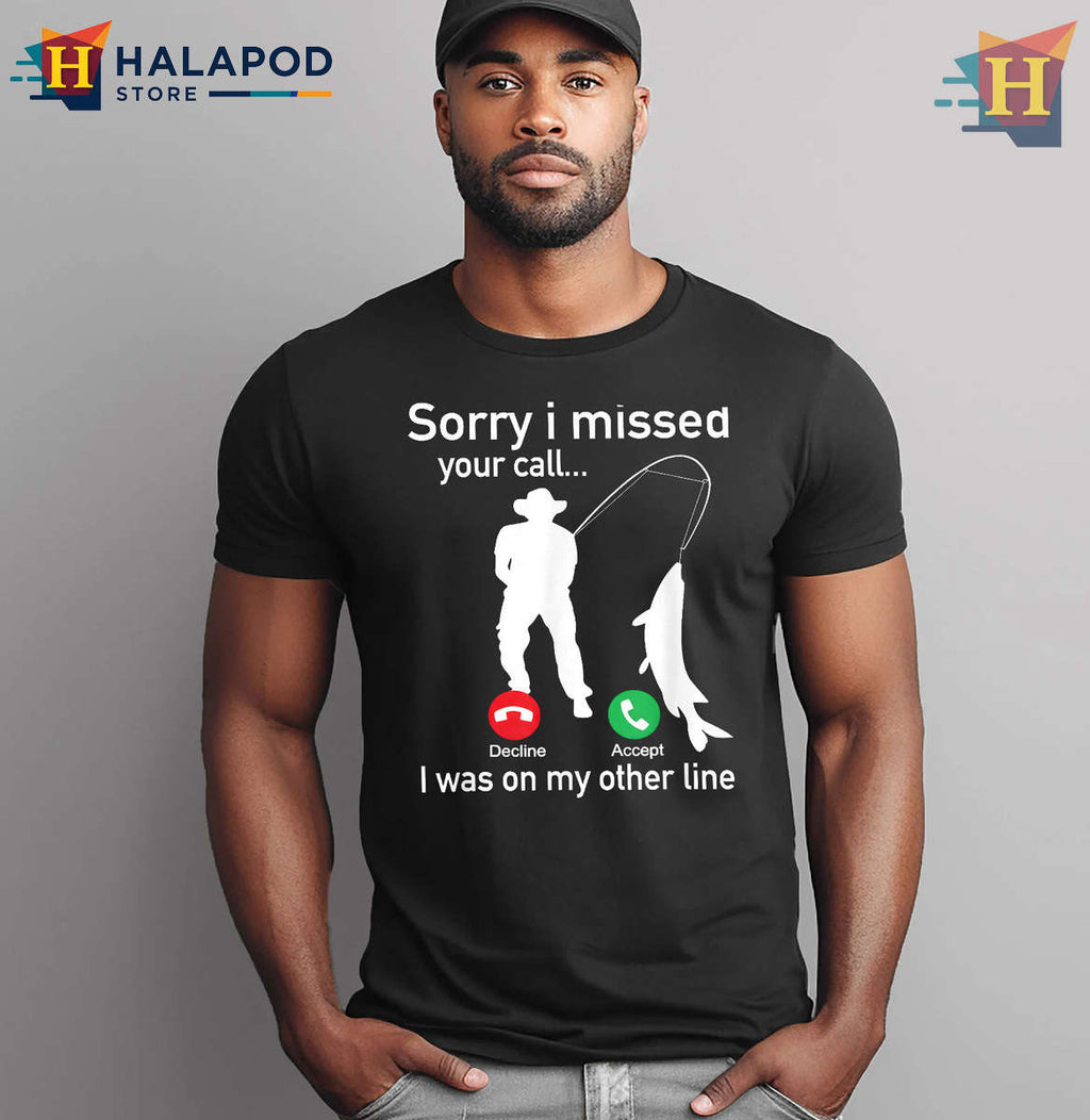 Funny Fishing Missed Call Shirt Sorry I Was On The Other Line Fishing Humor Tee