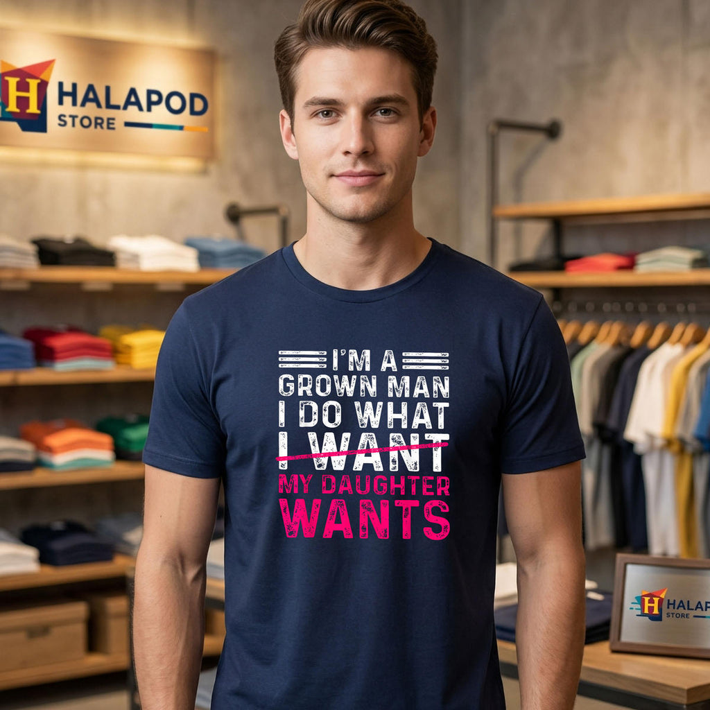 Grown Man Dad Fathers Day Shirt 2026 Funny I Do What My Daughter Wants Apparel