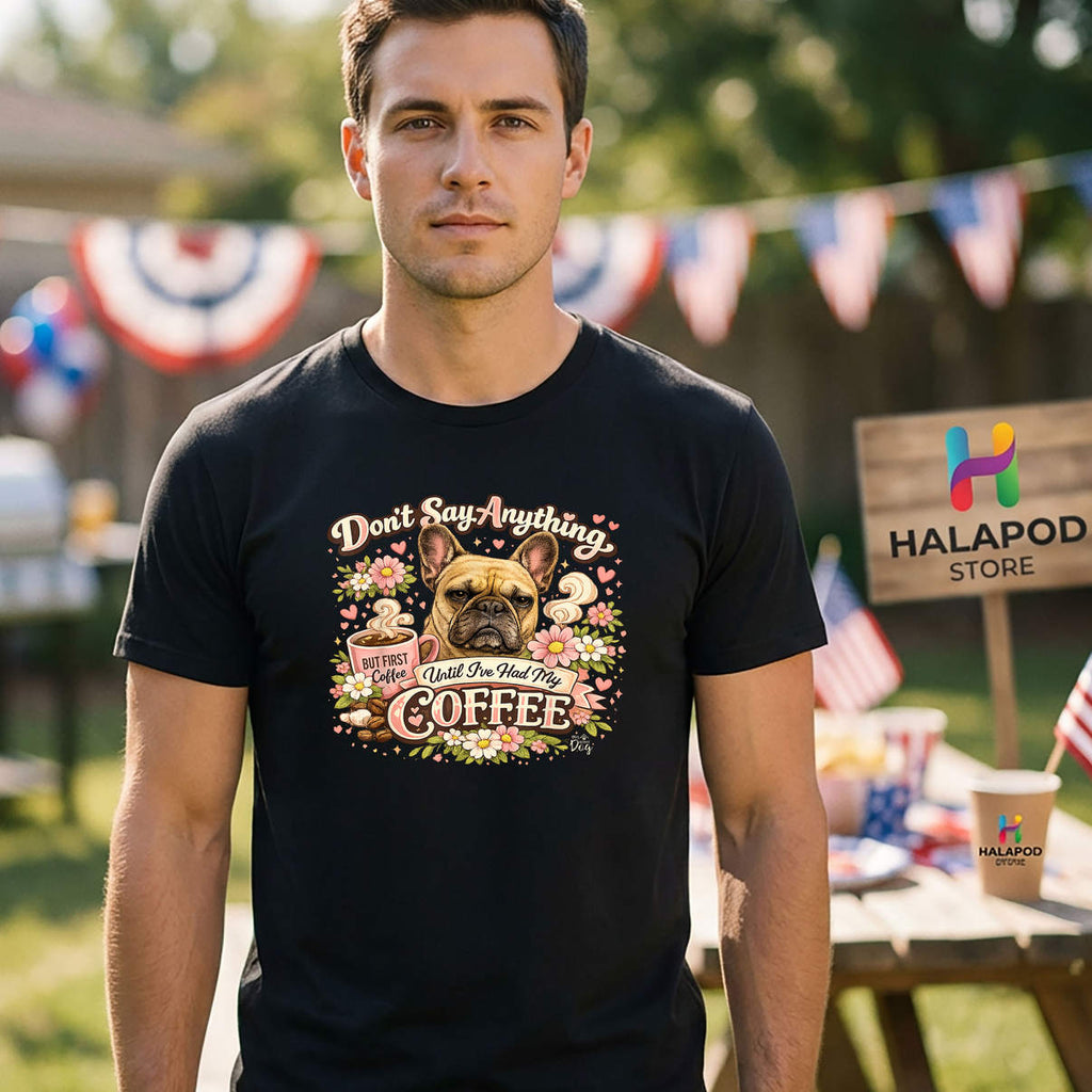 Had My Coffee Frenchie Shirt Dont Say Anything French Bulldog Humor Casual