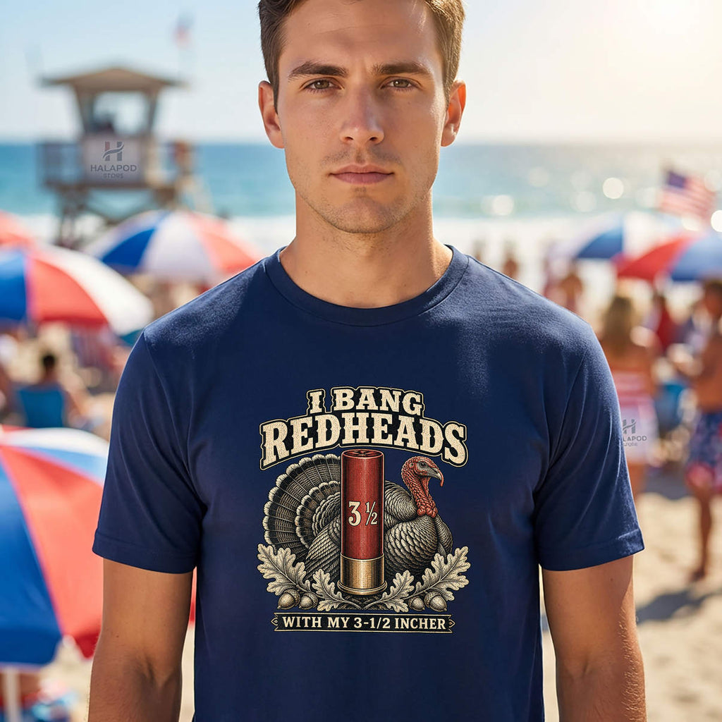 I Bang Redheads Turkey Shirt With My 3 12 In Funny Hunting Meme Graphic Art