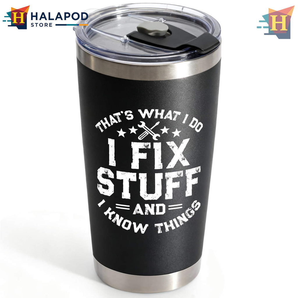 I Fix Stuff Know Things Black Tumbler 2026 Fathers Day Birthday Gift For Dad