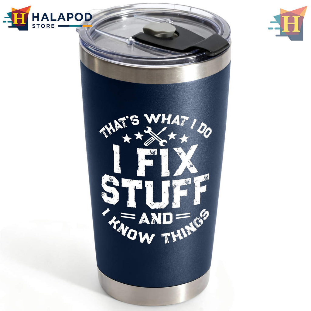 I Fix Stuff Know Things Navy Tumbler 2026 Fathers Day Birthday Gift For Dad