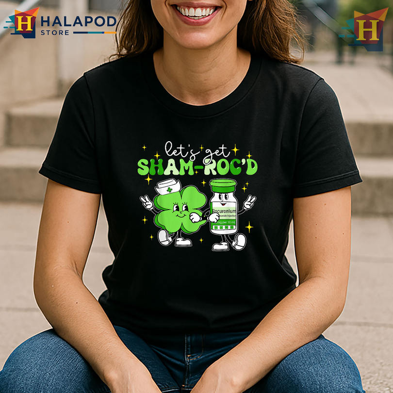 ICU Nurse Propofol Humor Lets Get Shamrocd St Patrick's Day Shirt Ideas
