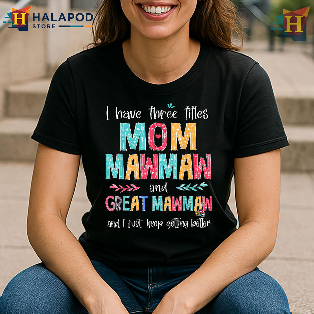 Three Titles Mom MawMaw Shirt Great MawMaw Mothers Day