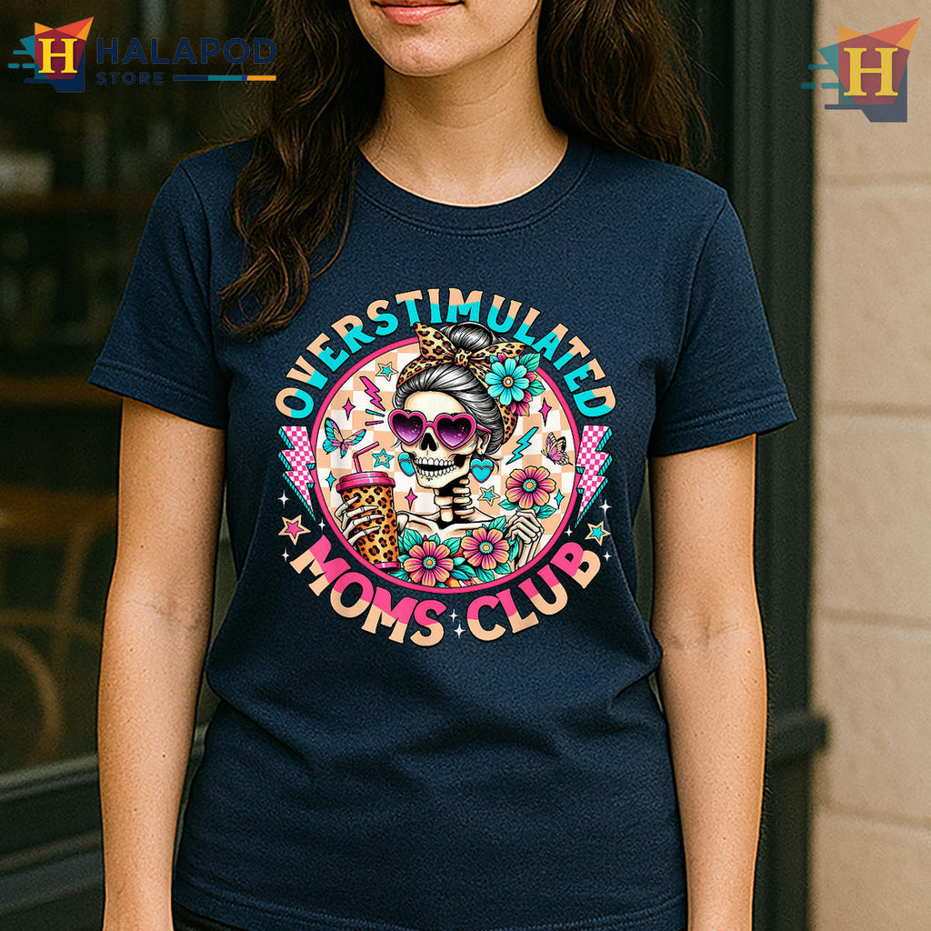 Overstimulated Moms Club Skeleton Shirt Mental Health Gift