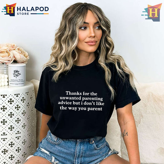 Parents Humor Graphic Funny Parenting Advice Shirt Thanks For The Unwanted Advice