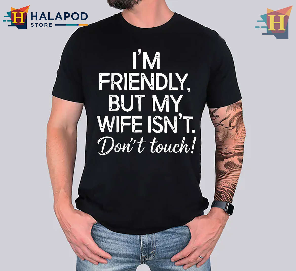 Protective Wife Humor Funny Wife Don’t Touch Shirt I’m Friendly But He Isn’t